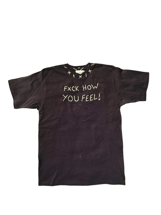 Fxck How You Feel! Tee