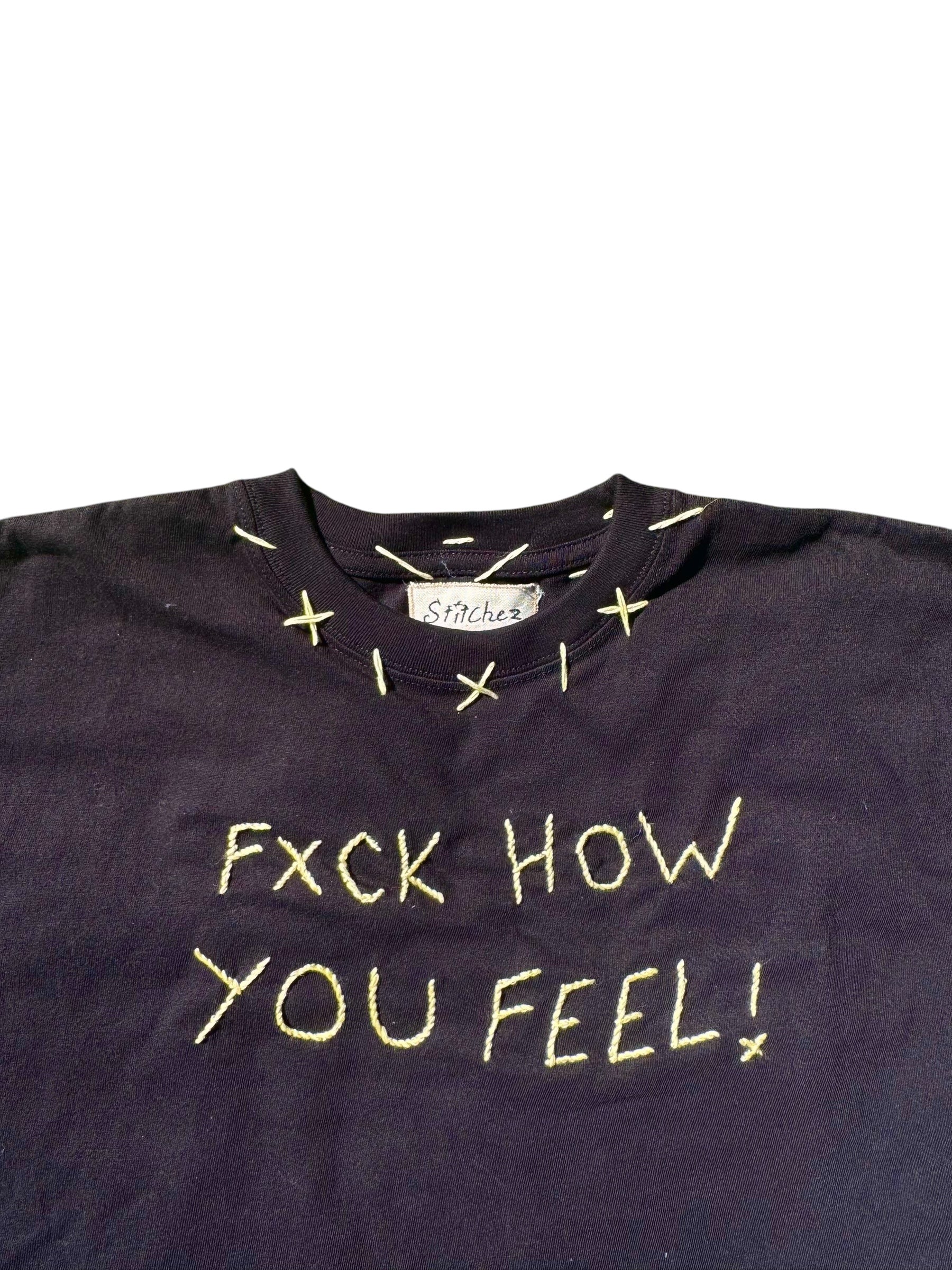 Fxck How You Feel! Tee